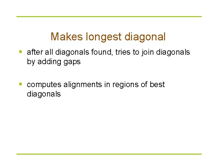 Makes longest diagonal § after all diagonals found, tries to join diagonals by adding