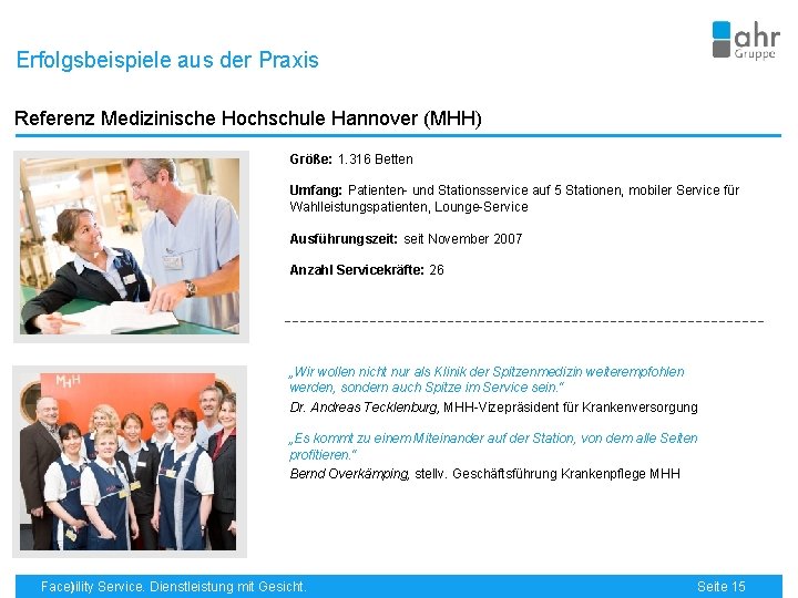 Erfolgsbeispiele aus der Praxis Referenz Medizinische Hochschule Hannover (MHH) Größe: 1. 316 Betten Umfang: