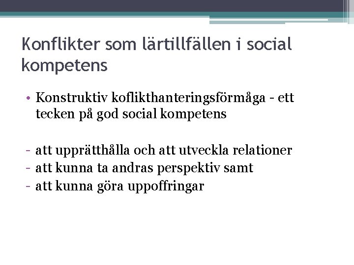 Konflikter som lärtillfällen i social kompetens • Konstruktiv koflikthanteringsförmåga - ett tecken på god