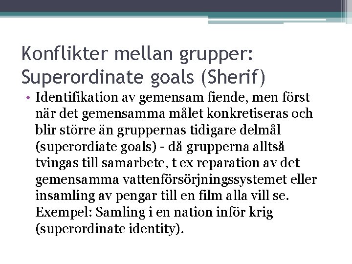 Konflikter mellan grupper: Superordinate goals (Sherif) • Identifikation av gemensam fiende, men först när