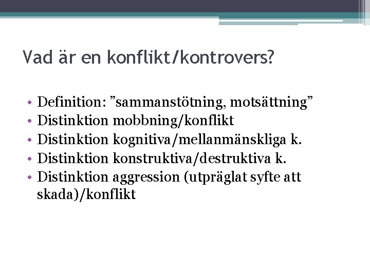 Vad är en konflikt/kontrovers? • • • Definition: ”sammanstötning, motsättning” Distinktion mobbning/konflikt Distinktion kognitiva/mellanmänskliga