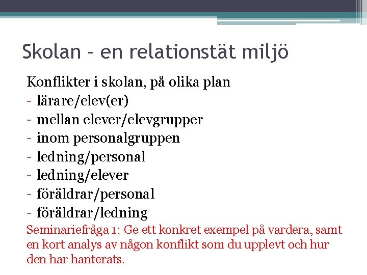 Skolan – en relationstät miljö Konflikter i skolan, på olika plan - lärare/elev(er) -