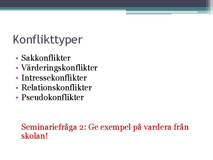 Konflikttyper • • • Sakkonflikter Värderingskonflikter Intressekonflikter Relationskonflikter Pseudokonflikter Seminariefråga 2: Ge exempel på