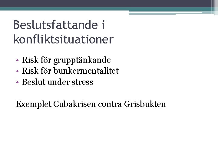 Beslutsfattande i konfliktsituationer • Risk för grupptänkande • Risk för bunkermentalitet • Beslut under