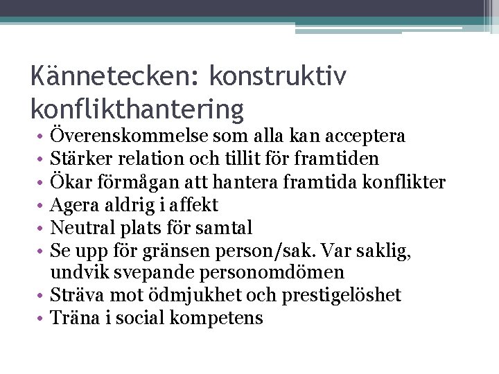 Kännetecken: konstruktiv konflikthantering • • • Överenskommelse som alla kan acceptera Stärker relation och