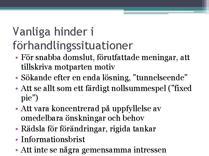 Vanliga hinder i förhandlingssituationer • För snabba domslut, förutfattade meningar, att tillskriva motparten motiv