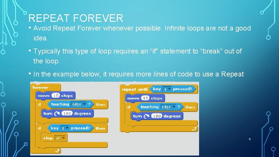 REPEAT FOREVER • Avoid Repeat Forever whenever possible. Infinite loops are not a good