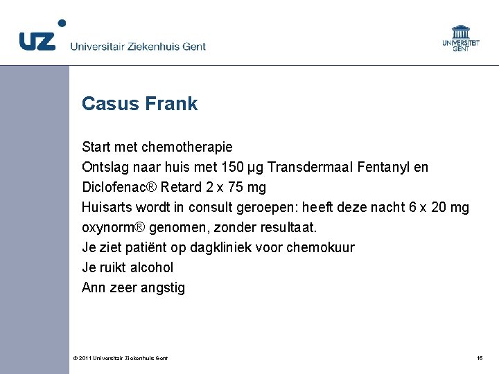 Casus Frank Start met chemotherapie Ontslag naar huis met 150 µg Transdermaal Fentanyl en