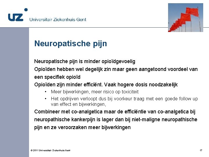 Neuropatische pijn is minder opioïdgevoelig Opioïden hebben wel degelijk zin maar geen aangetoond voordeel