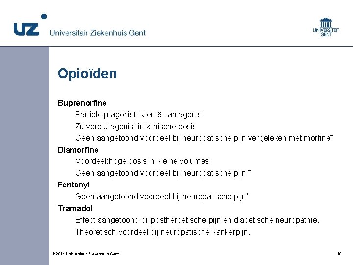 Opioïden Buprenorfine Partiële µ agonist, ĸ en d- antagonist Zuivere µ agonist in klinische