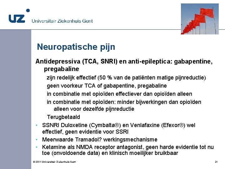 Neuropatische pijn Antidepressiva (TCA, SNRI) en anti-epileptica: gabapentine, pregabaline zijn redelijk effectief (50 %