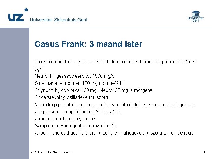 Casus Frank: 3 maand later Transdermaal fentanyl overgeschakeld naar transdermaal buprenorfine 2 x 70