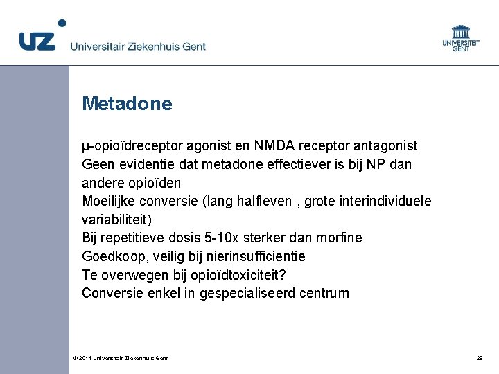 Metadone µ-opioïdreceptor agonist en NMDA receptor antagonist Geen evidentie dat metadone effectiever is bij