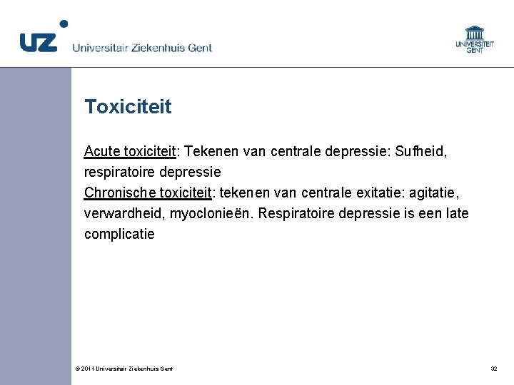 Toxiciteit Acute toxiciteit: Tekenen van centrale depressie: Sufheid, respiratoire depressie Chronische toxiciteit: tekenen van