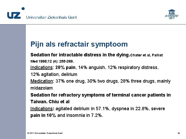 Pijn als refractair symptoom Sedation for intractable distress in the dying. Chater et al,