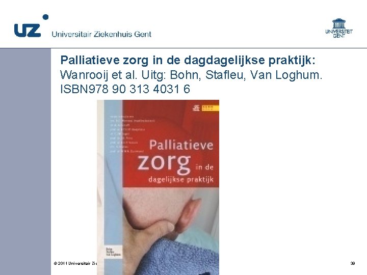 Palliatieve zorg in de dagdagelijkse praktijk: Wanrooij et al. Uitg: Bohn, Stafleu, Van Loghum.