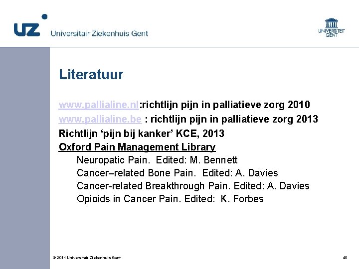 Literatuur www. pallialine. nl: richtlijn pijn in palliatieve zorg 2010 www. pallialine. be :