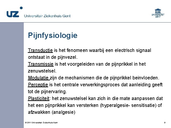 Pijnfysiologie Transductie is het fenomeen waarbij een electrisch signaal ontstaat in de pijnvezel. Transmissie