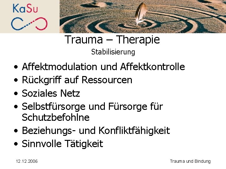Trauma – Therapie Stabilisierung • • Affektmodulation und Affektkontrolle Rückgriff auf Ressourcen Soziales Netz