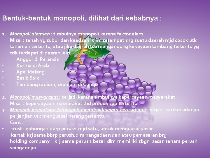 Bentuk-bentuk monopoli, dilihat dari sebabnya : 1. Monopoli alamiah : timbulnya monopoli karena faktor