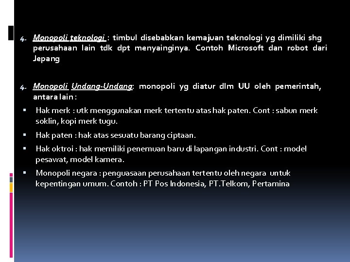 4. Monopoli teknologi : timbul disebabkan kemajuan teknologi yg dimiliki shg perusahaan lain tdk