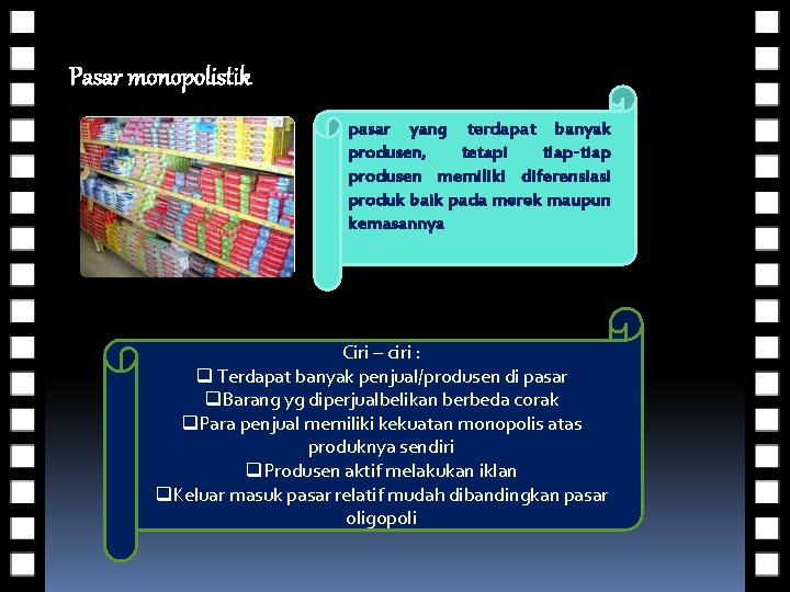  Pasar monopolistik pasar yang terdapat banyak produsen, tetapi tiap-tiap produsen memiliki diferensiasi produk