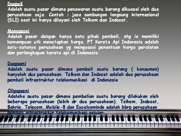 Duopoli Adalah suatu pasar dimana penawaran suatu barang dikuasai oleh dua perusahaan saja. Contoh