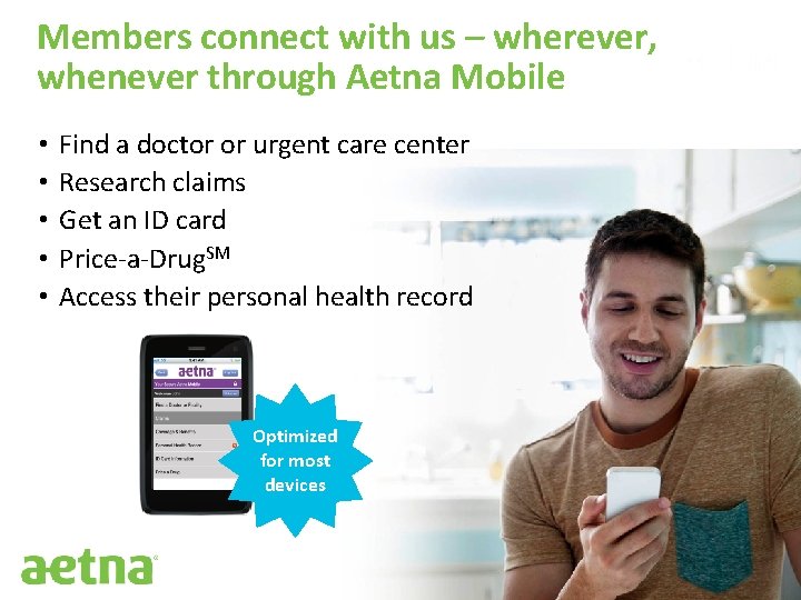 Members connect with us – wherever, whenever through Aetna Mobile • • • Find