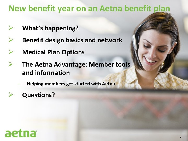 New benefit year on an Aetna benefit plan Ø What’s happening? Ø Benefit design