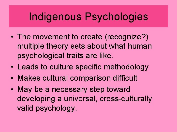 Indigenous Psychologies • The movement to create (recognize? ) multiple theory sets about what