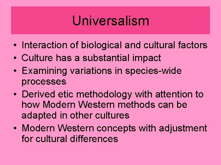 Universalism • Interaction of biological and cultural factors • Culture has a substantial impact