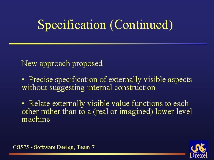 Specification (Continued) New approach proposed • Precise specification of externally visible aspects without suggesting