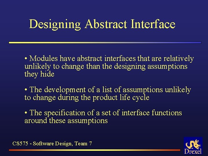 Designing Abstract Interface • Modules have abstract interfaces that are relatively unlikely to change