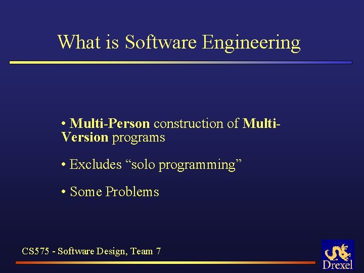 What is Software Engineering • Multi-Person construction of Multi. Version programs • Excludes “solo