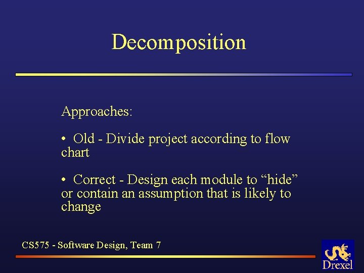Decomposition Approaches: • Old - Divide project according to flow chart • Correct -