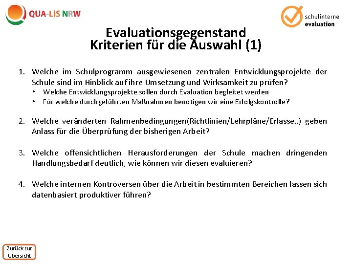 Evaluationsgegenstand Kriterien für die Auswahl (1) 1. Welche im Schulprogramm ausgewiesenen zentralen Entwicklungsprojekte der