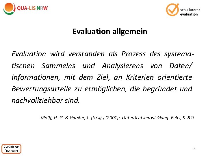 Evaluation allgemein Evaluation wird verstanden als Prozess des systematischen Sammelns und Analysierens von Daten/