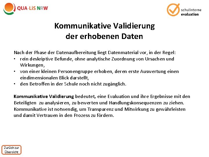 Kommunikative Validierung der erhobenen Daten Nach der Phase der Datenaufbereitung liegt Datenmaterial vor, in