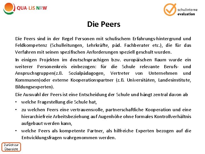Die Peers sind in der Regel Personen mit schulischem Erfahrungs-hintergrund Feldkompetenz (Schulleitungen, Lehrkräfte, päd.