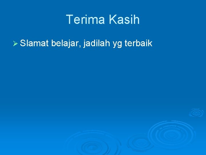 Terima Kasih Ø Slamat belajar, jadilah yg terbaik 