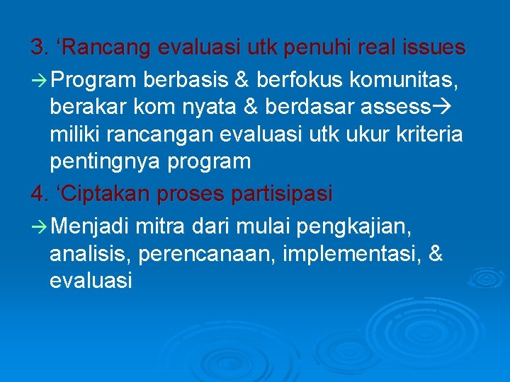 3. ‘Rancang evaluasi utk penuhi real issues Program berbasis & berfokus komunitas, berakar kom