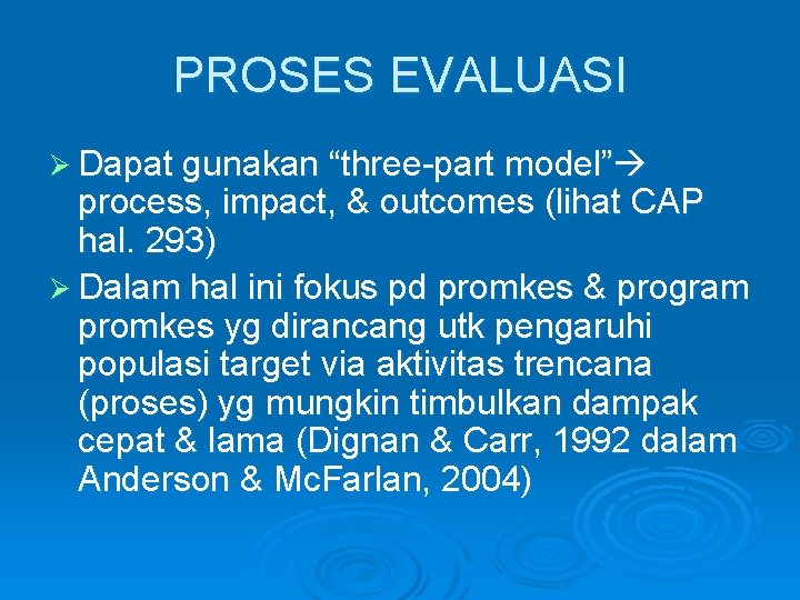 PROSES EVALUASI Ø Dapat gunakan “three-part model” process, impact, & outcomes (lihat CAP hal.