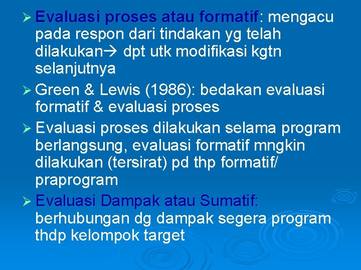 Ø Evaluasi proses atau formatif: mengacu pada respon dari tindakan yg telah dilakukan dpt