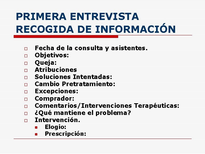 PRIMERA ENTREVISTA RECOGIDA DE INFORMACIÓN o o o Fecha de la consulta y asistentes.