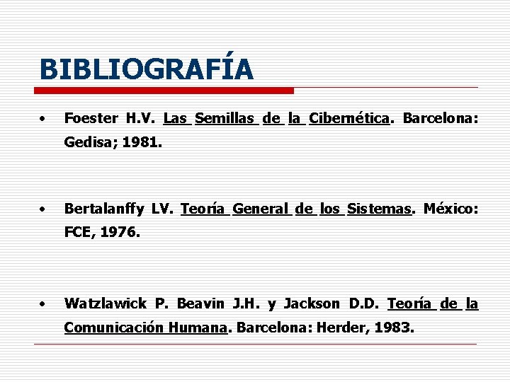 BIBLIOGRAFÍA · Foester H. V. Las Semillas de la Cibernética. Barcelona: Gedisa; 1981. ·