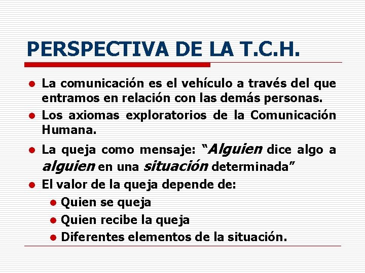 PERSPECTIVA DE LA T. C. H. La comunicación es el vehículo a través del