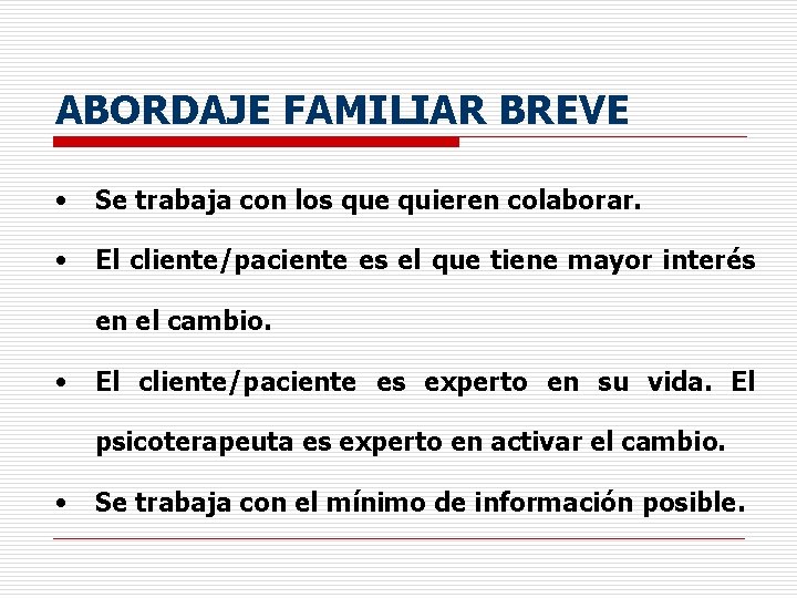 ABORDAJE FAMILIAR BREVE • Se trabaja con los que quieren colaborar. • El cliente/paciente