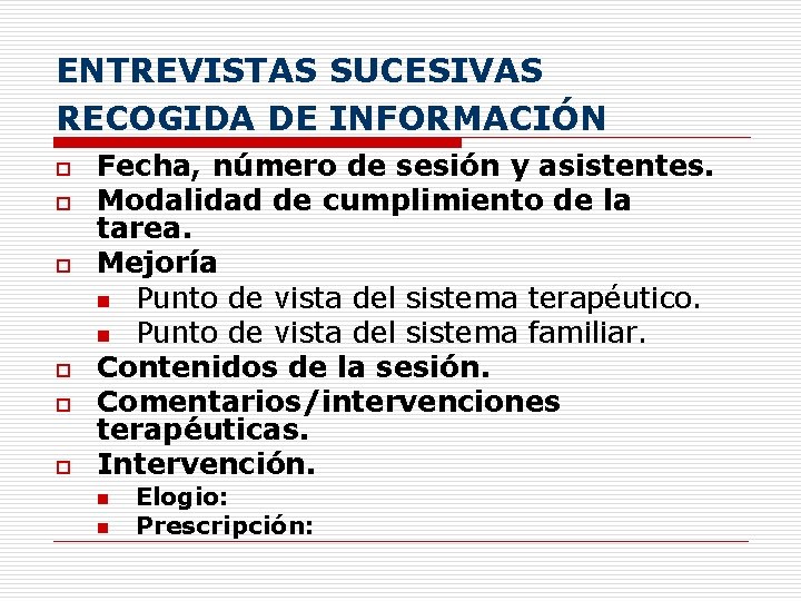 ENTREVISTAS SUCESIVAS RECOGIDA DE INFORMACIÓN o o o Fecha, número de sesión y asistentes.