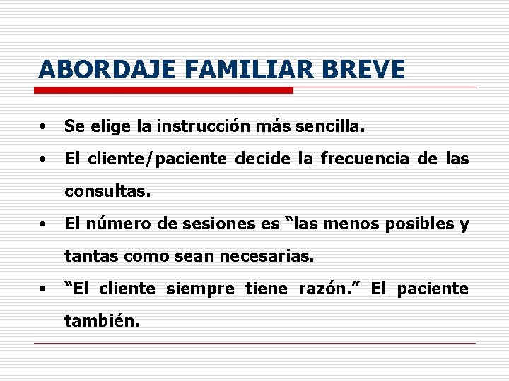 ABORDAJE FAMILIAR BREVE • Se elige la instrucción más sencilla. • El cliente/paciente decide