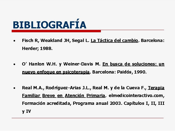 BIBLIOGRAFÍA · Fisch R, Weakland JH, Segal L. La Táctica del cambio. Barcelona: Herder;